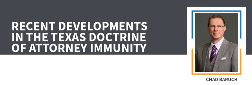 Recent Developments in the Texas Doctrine of Attorney Immunity