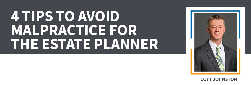 4 Tips To Avoid Malpractice For The Estate Planner