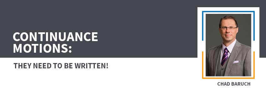 Continuance motions need to be written.