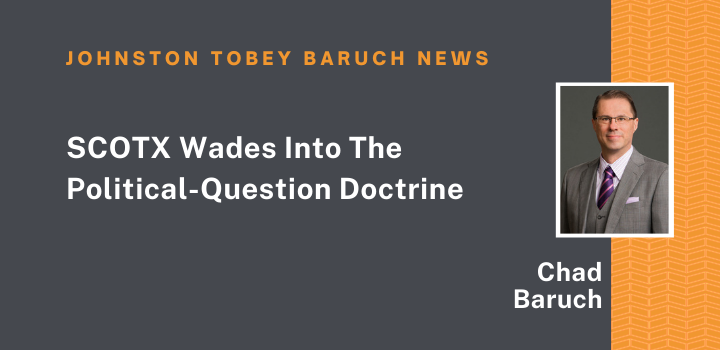 SCOTX Wades Into The Political-Question Doctrine - Chad Baruch