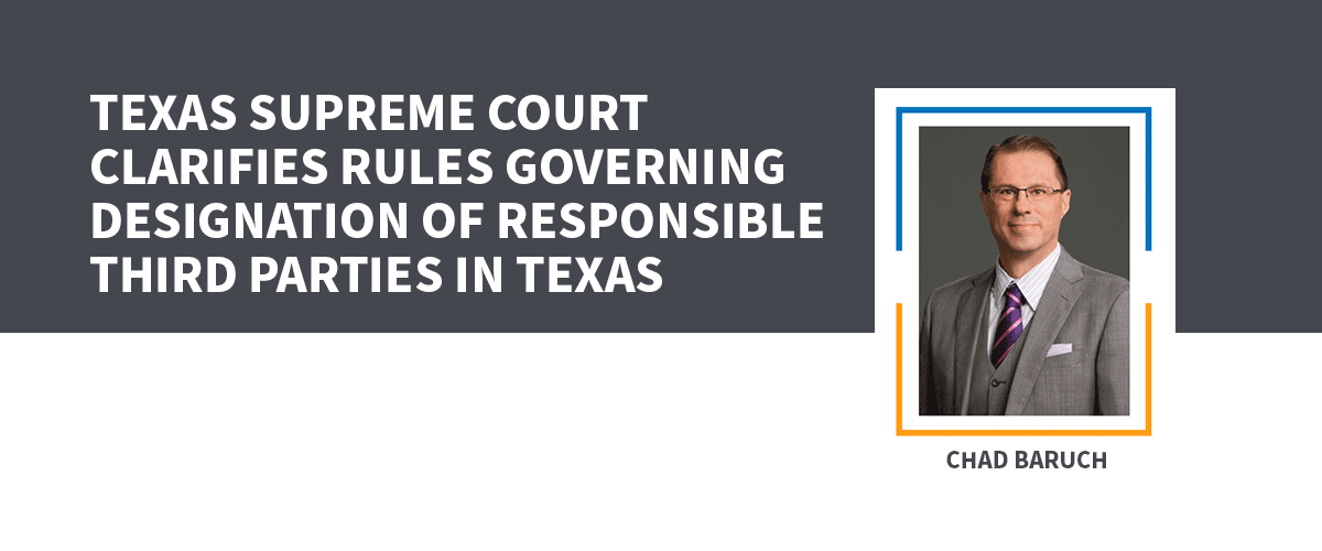 Texas Supreme Court Clarifies Rules Governing Designation of Responsible Third Parties in Texas